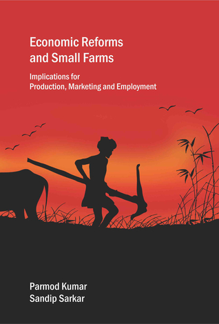 Economic Reforms and Small Farms: Implications for Production, Marketing and Employment