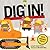 Dig In!