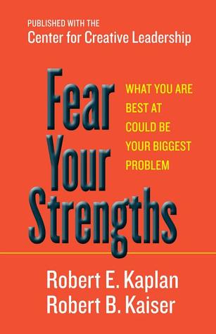 Fear Your Strengths: What You Are Best at Could Be Your Biggest Problem (Hardcover)