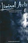 Liminal Acts: A Critical Overview of Contemporary Performance and Theory