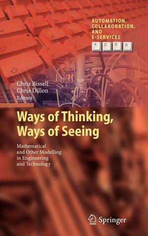 Ways of Thinking, Ways of Seeing: Mathematical and other Modelling in Engineering and Technology (Automation, Collaboration, & E-Services, 1)