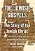 The Jewish Gospels: The Story of the Jewish Christ