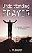 Understanding Prayer: Its Purpose, Its Power, Its Potential (VALUE BOOKS)