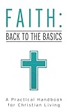 Faith: Back to the Basics: A Practical Handbook for Christian Living (VALUE BOOKS)