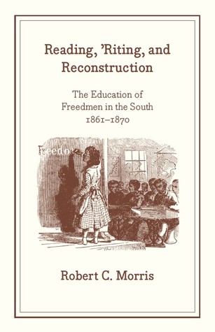 Reading, 'Riting, and Reconstruction: The Education of Freedmen in the South, 1861-1870 (African American Studies)