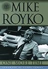 One More Time: The Best of Mike Royko One More Time: The Best of Mike Royko