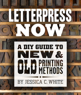Letterpress Now: A DIY Guide to New & Old Printing Methods (Paperback)