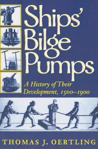 Ships' Bilge Pumps: A History of Their Development, 1500-1900 (Volume 2) (Studies in Nautical Archaeology)
