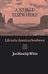 A World Elsewhere: Life in the American Southwest (Volume 8) (Southwest Landmark)