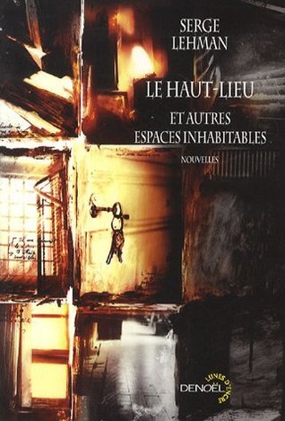 Le Haut Lieu Et Autres Espaces Inhabitables: Nouvelles (Paperback)