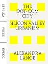 The Dot-Com City: Silicon Valley Urbanism