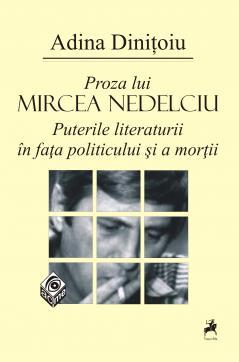 Proza lui Mircea Nedelciu. Puterile literaturii în fața politicului și a morții