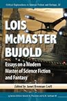 Lois McMaster Bujold: Essays on a Modern Master of Science Fiction and Fantasy (Critical Explorations in Science Fiction and Fantasy, 37)