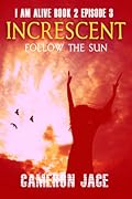 Follow the Sun ( I Am Alive book 2 Episode #3 )