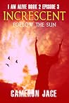 Follow the Sun ( I Am Alive book 2 Episode #3 ) ( Increscent #3)