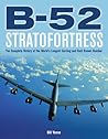 B-52 Stratofortress: The Complete History of the World's Longest Serving and Best Known Bomber