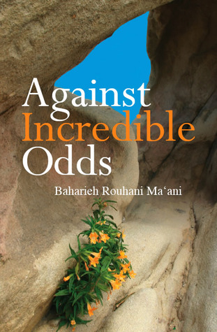 Against Incredible Odds Life of a 20th Century Iranian Baha'i­ Family