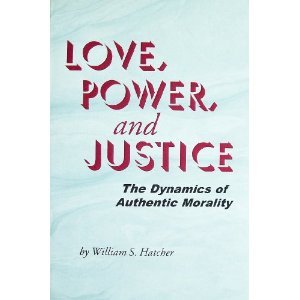 Love, Power, and Justice : The Dynamics of Authentic Morality (Paperback)