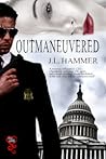 Outmaneuvered by J.L. Hammer Outmaneuvered by J.L. Hammer