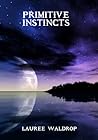 Primitive Instincts by Lauree Waldrop