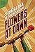 Flowers at Dawn by Singai Ma Elangkannan