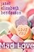 Mad Love by Janet Elizabeth Henderson