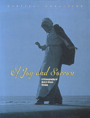 Of joy and sorrow a filmography of Dutch silent fiction
