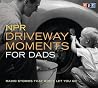 NPR Driveway Moments for Dads: Radio Stories That Won't Let You Go
