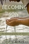 Becoming the Son; an Autobiography of Jesus by C.D. Baker