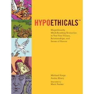 Hypoethicals: Magnificently Mind-bending Scenarios to Test Your Values, Relationships, and Sense of Humor