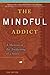 The Mindful Addict by Tom Catton
