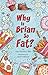 Why Is Brian So Fat?
