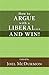 How to Argue with a Liberal... and Win!