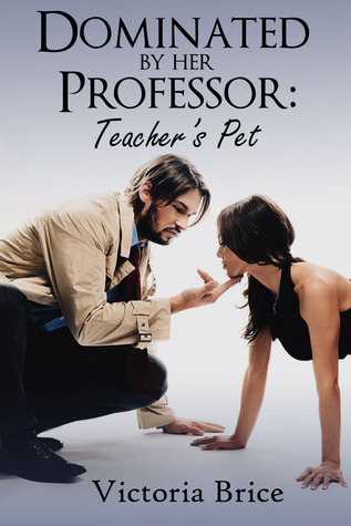 Dominated by Her Professor: Teacher's Pet