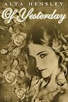 Of Yesterday by Alta Hensley