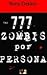 Hay 777 zombis por persona.