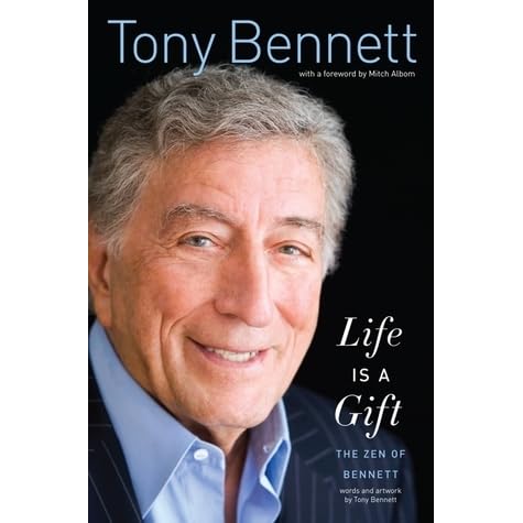 Life Is A Gift The Zen Of Bennett By Tony Bennett