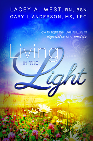 Living in the Light: How to Fight the Darkness and Anxiety of Depression