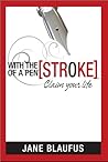 With the [Stroke] of a Pen, Claim Your Life by Jane Blaufus