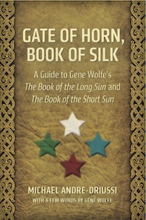 Gate of Horn, Book of Silk: A Guide to Gene Wolfe's The Book of the Long Sun and The Book of the Short Sun (Paperback)