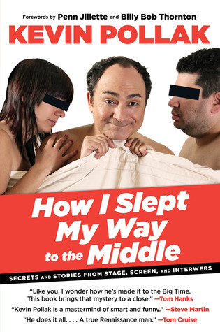 How I Slept My Way to the Middle: Secrets And Stories From Stage, Screen, And Interwebs (Hardcover)