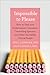 Impossible to Please: How t...