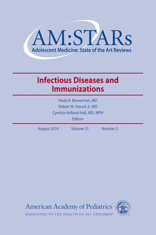 AM:STARs Infectious Diseases and Immunizations: Adolescent Medicine: State of the Art Reviews, Vol. 21, No. 2 (Volume 21)