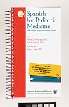 Spanish for Pediatric Medicine: A Practical Communication Guide (English and Spanish Edition) Spanish for Pediatric Medicine: A Practical Communication Guide (English and Spanish Edition)