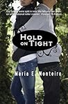 Hold On Tight by Maria E. Monteiro