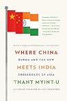Where China Meets India by Thant Myint-U