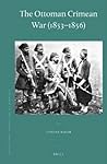 The Ottoman Crimean War (1853-1856) (Ottoman Empire and Its Heritage)