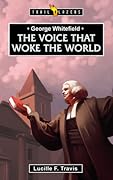 George Whitefield: Voice That Woke the World