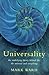 Universality : The Underlying Theory Behind Life, the Universe and Everything