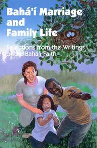 Baha'I Marriage and Family Life: Selections from the Writings of the Baha'I Faith